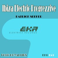 Ibiza Electric Progrezzive LEADS4 128 - Patrick Seeker