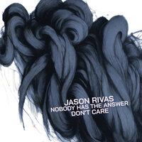 Don't Care - Jason Rivas & Nobody Has the Answer