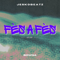FÈS A FÈS - Bowna & JeskoBeatz