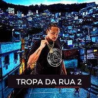 Tropa da Rua 2 - DJ GORDINHO DO CONFIA
