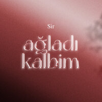 Ağladı Kalbim - Sir