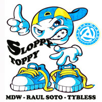 Sloppy Toppy - MDW & Raul Soto & Ty Bless
