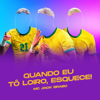 Quando Eu Tô Loiro, Esquece! - Mc Jack Brabo