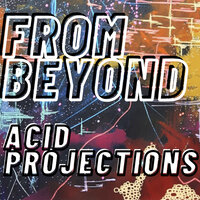 Acid Projections - From Beyond