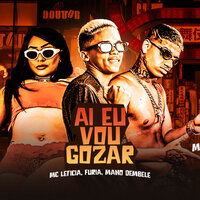 Ai Eu Vou Gozar - Mano Dembele & Furia & Mc Letícia