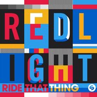 Ride That Thing - Redlight