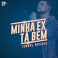 Minha Ex Tá Bem - Israel Novaes