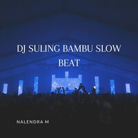 DJ Suling Bambu Slow Beat - NALENDRA M
