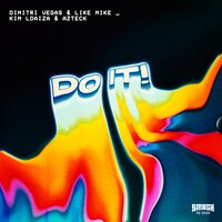 Do It! - Dimitri Vegas & Like Mike & kim Loaiza & Azteck & Dimitri Vegas