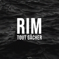 Tout Gâcher - Rim