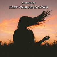 Keep Your Head Down - Roseviafire