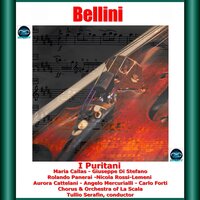 I puritani, IVB 8, Act 3: "Alto là!" - Orchestra and Chorus of Teatro all Scala & Vittore Veneziani & Tullio Serafin & Maria Callas & Giuseppe Di Stefano & Rolando Panerai & Винченцо Беллини