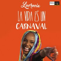 La Vida Es un Carnaval - Lucrecia