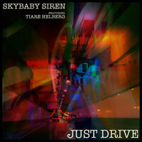 Just Drive - SKYBABY SIREN & Tiare Helberg