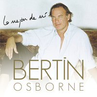 Échame A Mí La Culpa - Bertín Osborne