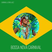 Carnival Atmosphere - Night-Time Jazz & Bossa Nova Deluxe & Carnival Latino Jazz