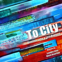To City - Dominox Latte & Leza Boyland & Black Assertion