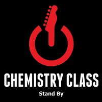 (Don't Want To) Fade Away - Chemistry Class