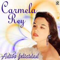 Adiós Felicidad - Carmela Rey