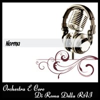 Casta Diva, Che Inargenti - Orchestra e Coro di Roma della RAI & Винченцо Беллини
