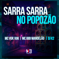 Sarra Sarra no Popozão - MC VUK VUK & Mc Bibi Mandelão & DJ K2