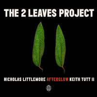 Glow - Nicholas Littlemore's The Two Leaves Project & Keith Tutt II
