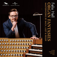 Reger: Fantasia and Fugue on B-A-C-H, Op. 46 - Felix Hell