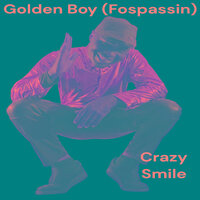 Crazy Smile - Golden Boy (Fospassin)