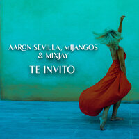 Te Invito - Aaron Sevilla & Mijangos & MixJay