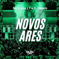 Novos Ares - Mc lucca LT & DJ Nando