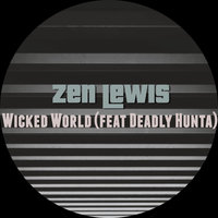 Wicked World - Zen Lewis & Deadly Hunta