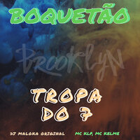 Boquetao , Tropa do 7 - Mc klp & Mc kelme & dj maloka original