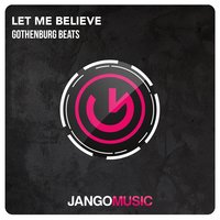 Let Me Believe - Gothenburg Beats