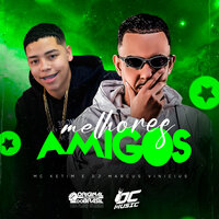 Melhores Amigos - MC KETIM & DJ MARCUS VINICIUS
