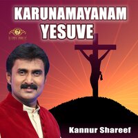 Karunamayanam Yesuve - Kannur Shareef