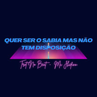 Quer Ser o Sabia Mas Não Tem Disposição - Trot No Beat & Mc Jhefinn