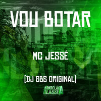 Vou Botar - DJ GBS Original & MC Jesse