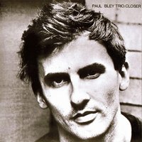 Closer - Paul Bley Trio