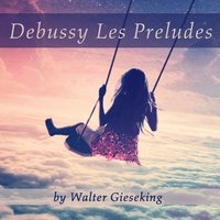 Préludes, Livre 2, L. 123: No. 4, Les fées - Walter Gieseking & Claude Debussy