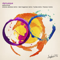 Gotta Let Go - Damusque & Antonio Santana