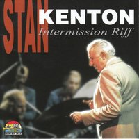 Intermission Riff - Stan Kenton & Stan Kenton and His Orchestra