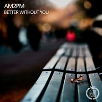Better Without You - AM2PM & Seal de Green