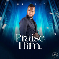 Praise Him - KB Deep