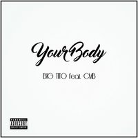 Your Body - Big Tito feat. Cmb & CMB & Big Tito
