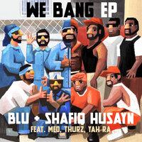 We Bang - Blu & Shafiq Husayn