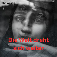 Die Welt Dreht Sich Weiter - John Wilson