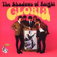 Gloria - The Shadows Of Knight