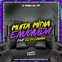 Muita Mídia Envolvida - DJ Pablo da JTP & Whanted Fluxos & DJ LN Canalha