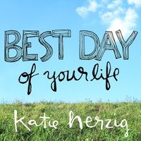 Best Day of Your Life - Katie Herzig