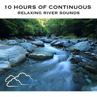 Relaxing River Sounds, Pt. 09 (Continuous No Gaps) - White Noise Radiance & River Sounds